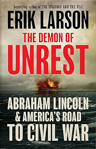 The Demon of Unrest - A Saga of Hubris, Heartbreak and Heroism at the Dawn of the Civil War